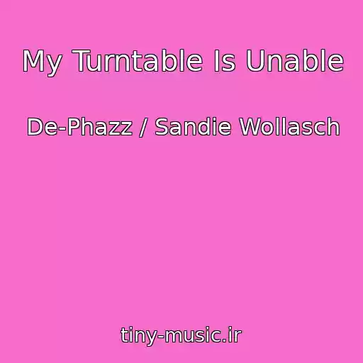 کاور آهنگ My Turntable Is Unable از De-Phazz / Sandie Wollasch