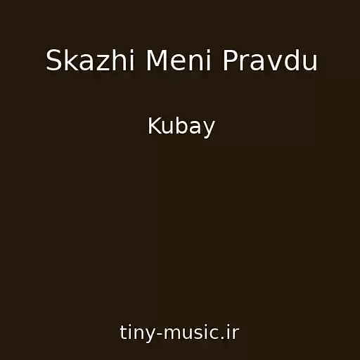 کاور آهنگ Skazhi Menі Pravdu از Kubay