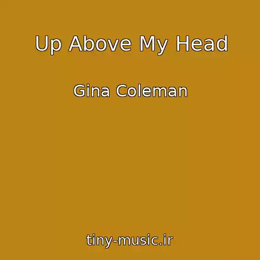 کاور آهنگ Up Above My Head از Gina Coleman