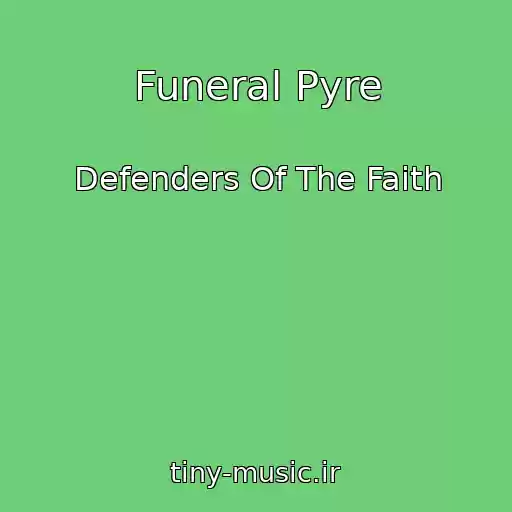 کاور آهنگ Funeral Pyre از Defenders Of The Faith