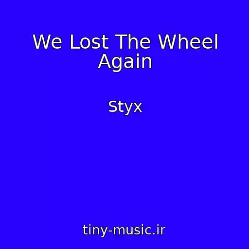 کاور آهنگ We Lost The Wheel Again از Styx