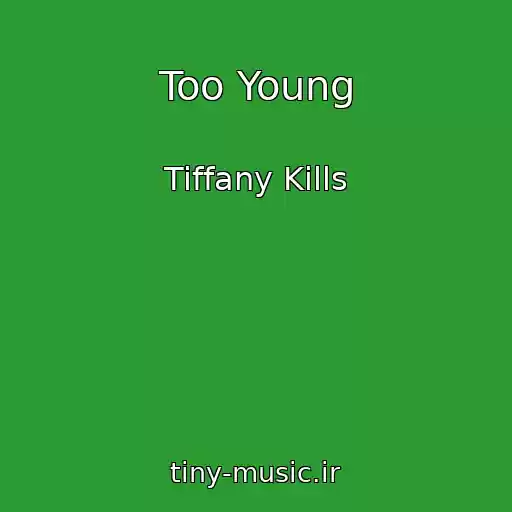کاور آهنگ Too Young از Tiffany Kills
