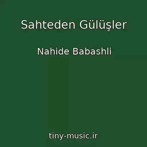 کاور آهنگ Sahteden Gülüşler از Nahide Babashli