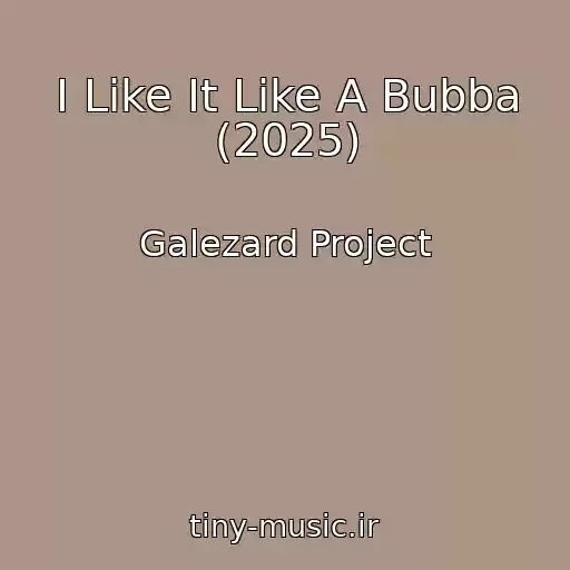 کاور آهنگ I Like It Like A Bubba (2025) از Galezard Project