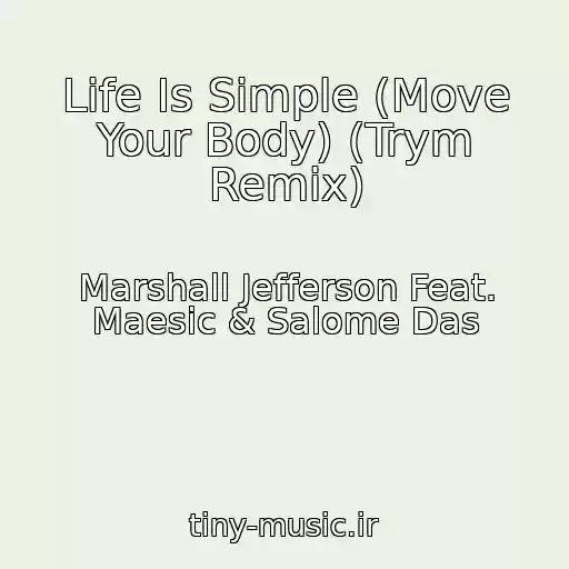کاور آهنگ Life Is Simple (Move Your Body) (Trym Remix) از Marshall Jefferson Feat. Maesic & Salome Das
