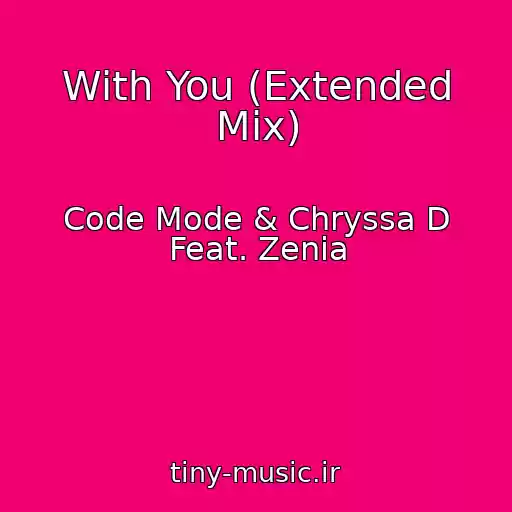کاور آهنگ With You (Extended Mix) از Code Mode & Chryssa D Feat. Zenia