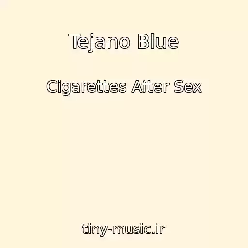 کاور آهنگ Tejano Blue از Cigarettes After Sex