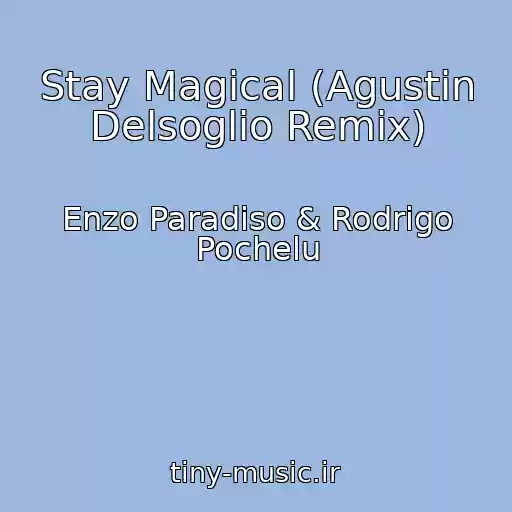 کاور آهنگ Stay Magical (Agustin Delsoglio Remix) از Enzo Paradiso & Rodrigo Pochelu