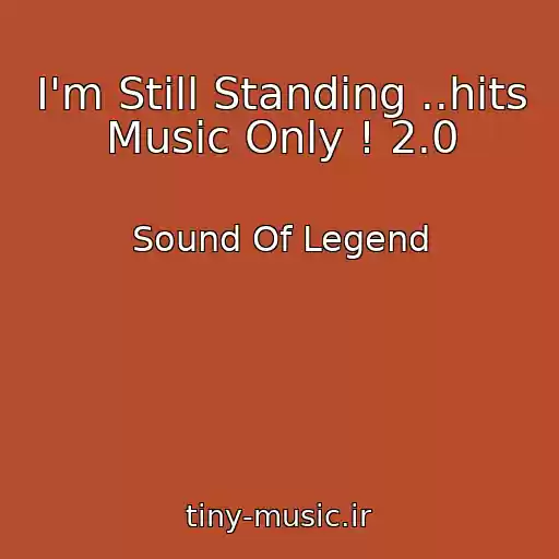 کاور آهنگ I'm Still Standing ..hits Music Only ! 2.0 از Sound Of Legend