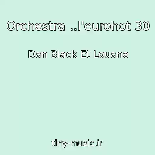 کاور آهنگ Orchestra ..l'eurohot 30 از Dan Black Et Louane