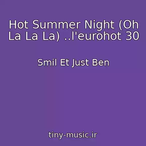 کاور آهنگ Hot Summer Night (Oh La La La) ..l'eurohot 30 از Smil Et Just Ben