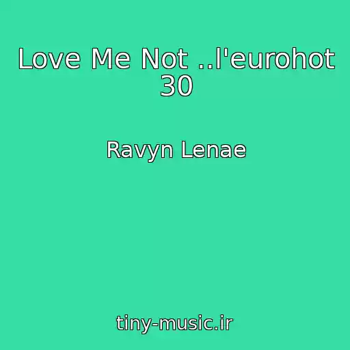 کاور آهنگ Love Me Not ..l'eurohot 30 از Ravyn Lenae