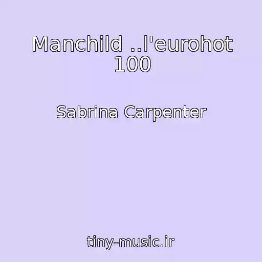 کاور آهنگ Manchild ..l'eurohot 100 از Sabrina Carpenter