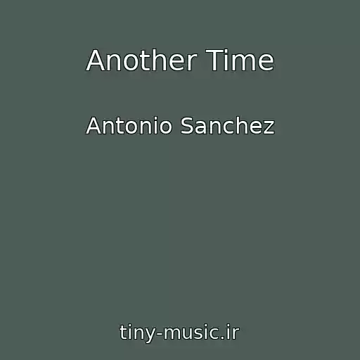 کاور آهنگ Another Time از Antonio Sanchez