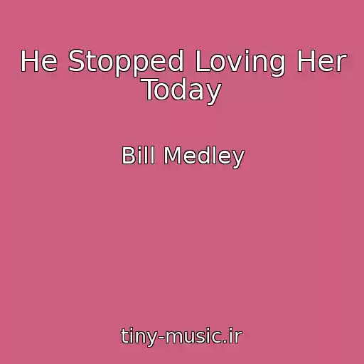 کاور آهنگ He Stopped Loving Her Today از Bill Medley