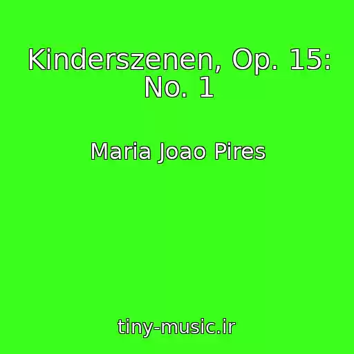 کاور آهنگ Kinderszenen, Op. 15: No. 1 از Maria Joao Pires