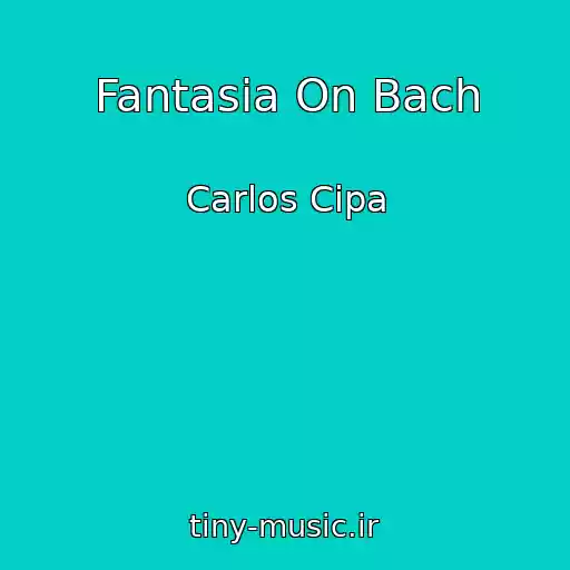 کاور آهنگ Fantasia On Bach از Carlos Cipa