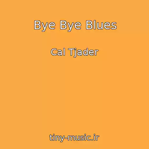 کاور آهنگ Bye Bye Blues از Cal Tjader