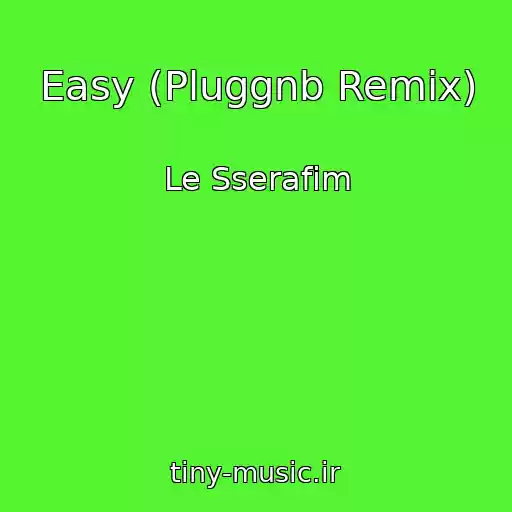کاور آهنگ Easy (Pluggnb Remix) از Le Sserafim