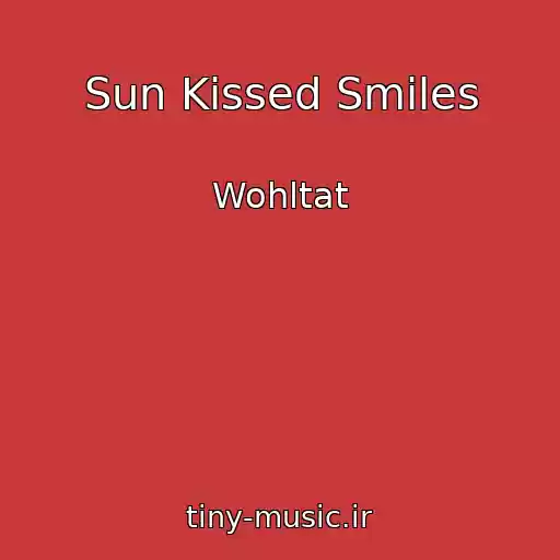 کاور آهنگ Sun Kissed Smiles از Wohltat