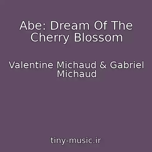 کاور آهنگ Abe: Dream Of The Cherry Blossom از Valentine Michaud & Gabriel Michaud