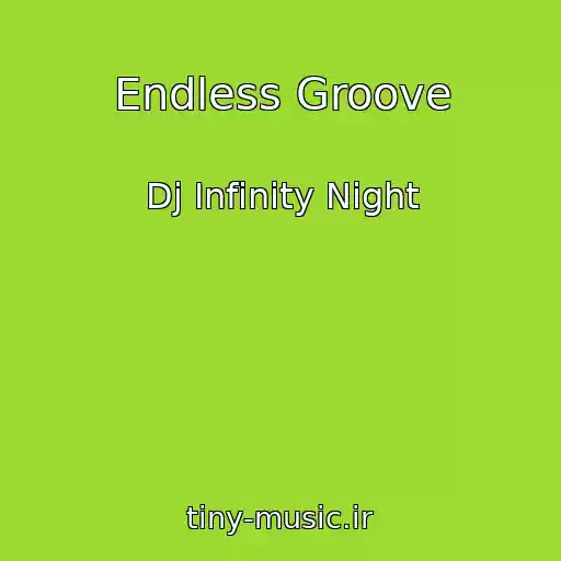 کاور آهنگ Endless Groove از Dj Infinity Night