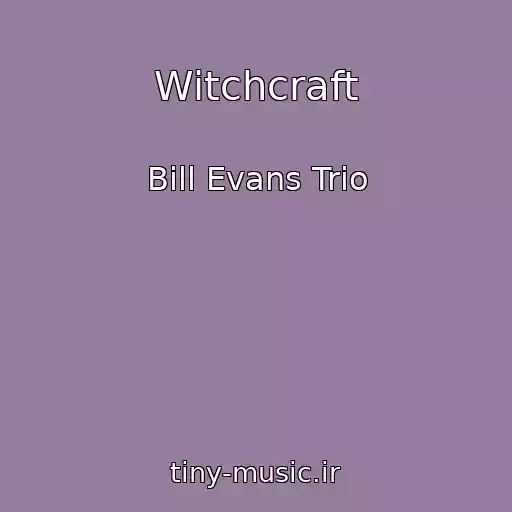 کاور آهنگ Witchcraft از Bill Evans Trio