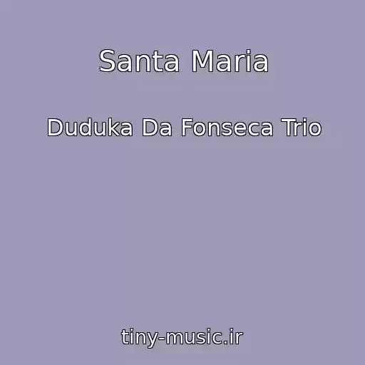 کاور آهنگ Santa Maria از Duduka Da Fonseca Trio