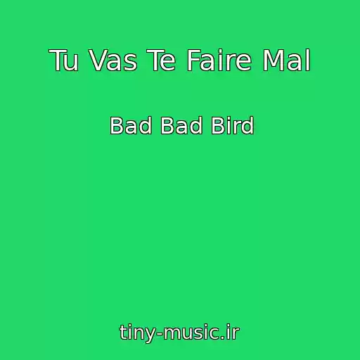 کاور آهنگ Tu Vas Te Faire Mal از Bad Bad Bird