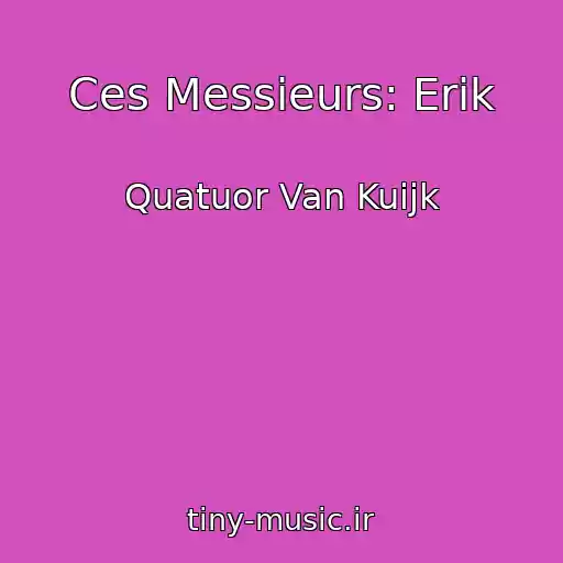 کاور آهنگ Ces Messieurs: Erik از Quatuor Van Kuijk