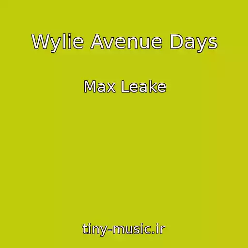 کاور آهنگ Wylie Avenue Days از Max Leake