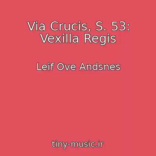 کاور آهنگ Via Crucis, S. 53: Vexilla Regis از Leif Ove Andsnes