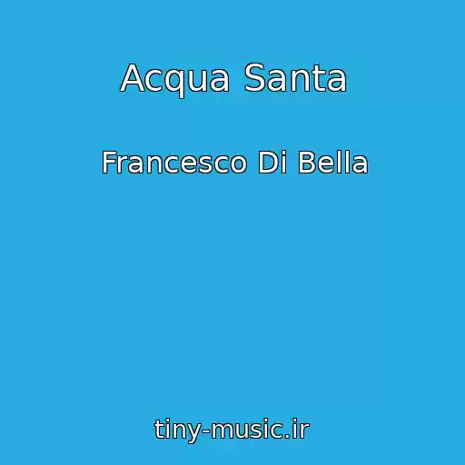 کاور آهنگ Acqua Santa از Francesco Di Bella
