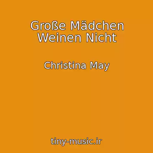 کاور آهنگ Große Mädchen Weinen Nicht از Christina May