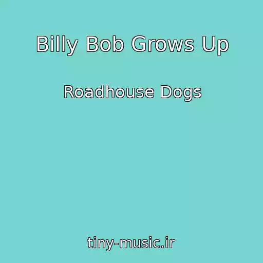 کاور آهنگ Billy Bob Grows Up از Roadhouse Dogs