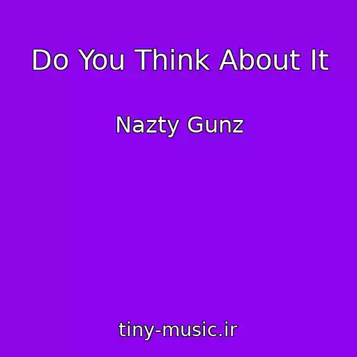 کاور آهنگ Do You Think About It از Nazty Gunz