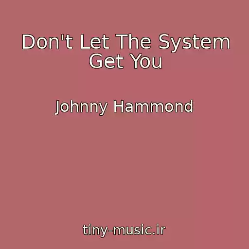 کاور آهنگ Don't Let The System Get You از Johnny Hammond