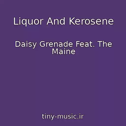 کاور آهنگ Liquor And Kerosene از Daisy Grenade Feat. The Maine