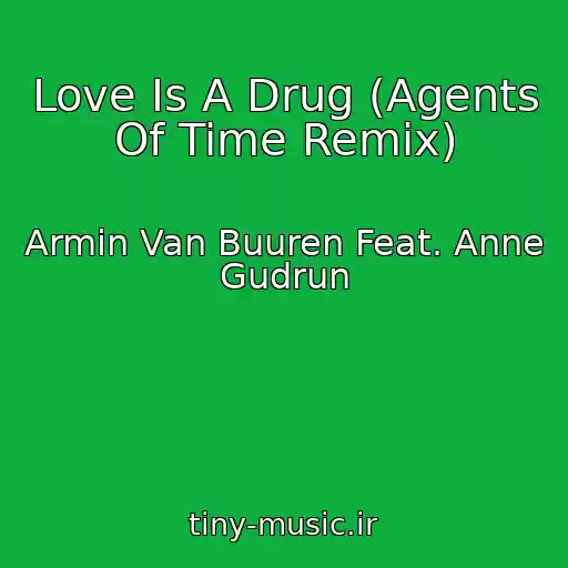 کاور آهنگ Love Is A Drug (Agents Of Time Remix) از Armin Van Buuren Feat. Anne Gudrun