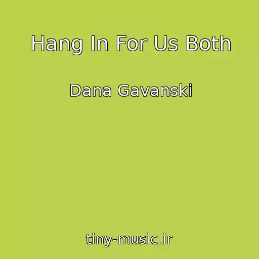 کاور آهنگ Hang In For Us Both از Dana Gavanski