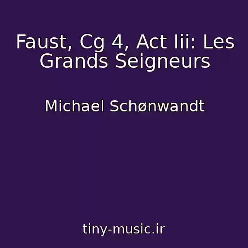 کاور آهنگ Faust, Cg 4, Act Iii: Les Grands Seigneurs از Michael Schønwandt
