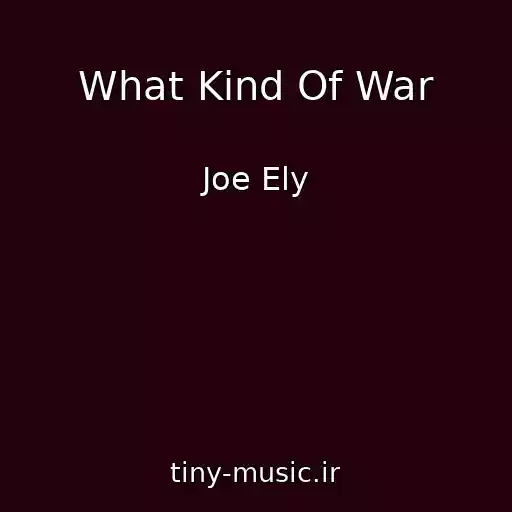 کاور آهنگ What Kind Of War از Joe Ely