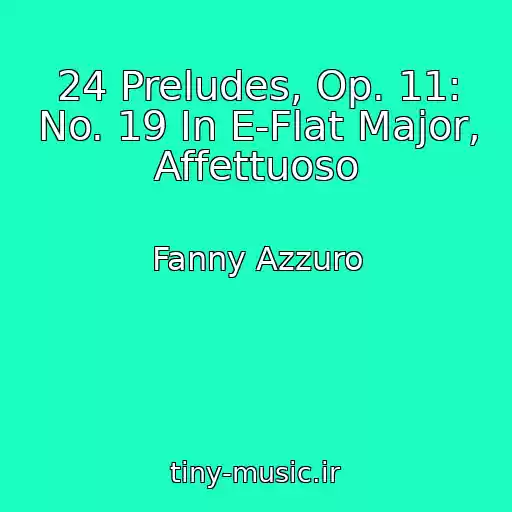 کاور آهنگ 24 Preludes, Op. 11: No. 19 In E-Flat Major, Affettuoso از Fanny Azzuro