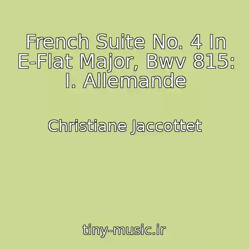 کاور آهنگ French Suite No. 4 In E-Flat Major, Bwv 815: I. Allemande از Christiane Jaccottet