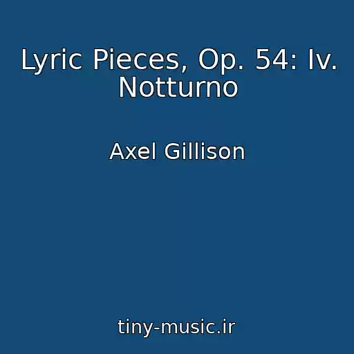کاور آهنگ Lyric Pieces, Op. 54: Iv. Notturno از Axel Gillison