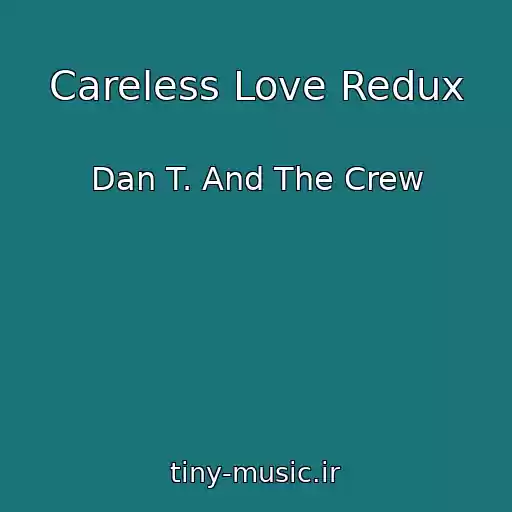 کاور آهنگ Careless Love Redux از Dan T. And The Crew