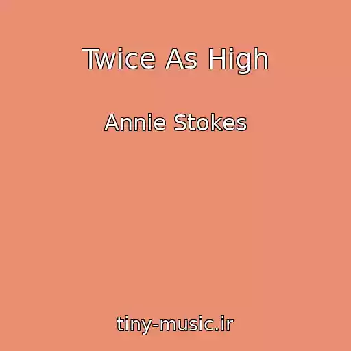 کاور آهنگ Twice As High از Annie Stokes