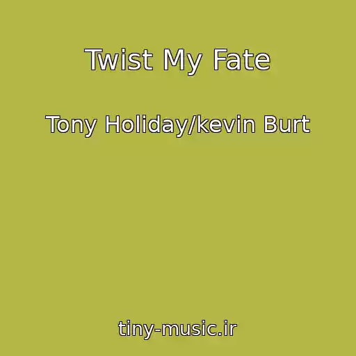 کاور آهنگ Twist My Fate از Tony Holiday/kevin Burt