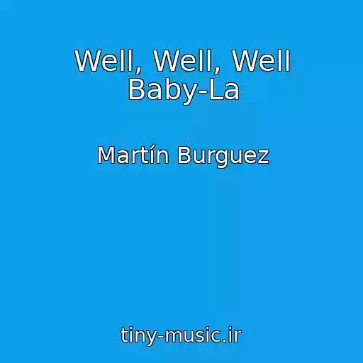 کاور آهنگ Well, Well, Well Baby-La از Martín Burguez