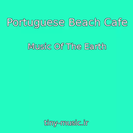 کاور آهنگ Portuguese Beach Cafe از Music Of The Earth